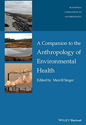 A Companion to the Anthropology of Environmental Health Merrill Singer, ISBN-13: 978-1118786994