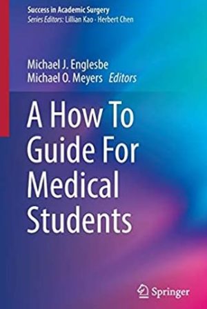 A How To Guide For Medical Students Michael J. Englesbe, ISBN-13: 978-3319428956