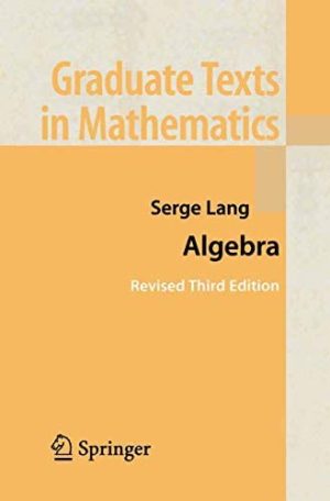 Algebra 3rd Edition by Serge Lang, ISBN-13: 978-0387953854