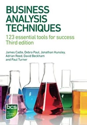 Business Analysis Techniques: 123 Essential Tools for Success 3rd Edition, ISBN-13: 978-1780175690