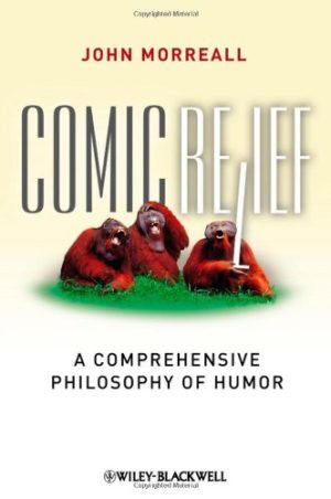 Comic Relief: A Comprehensive Philosophy of Humor (1st Edition) – eBook PDF