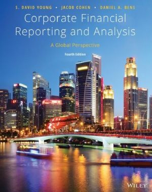 Corporate Financial Reporting and Analysis: A Global Perspective 4th Edition, ISBN-13: 978-1119494577