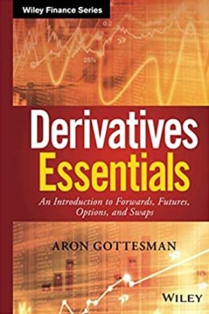 Derivatives Essentials 1st Edition Aron Gottesman, ISBN-13: 978-1119163497