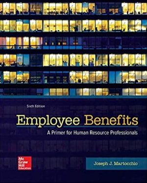 Employee Benefits 6th Edition Joseph Martocchio, ISBN-13: 978-1259712289