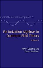 Factorization Algebras in Quantum Field Theory: Volume 1 First Edition by Kevin Costello, ISBN-13: 978-1107163102