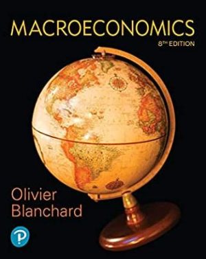 Macroeconomics 8th Edition Olivier Blanchard, ISBN-13: 978-0134897899