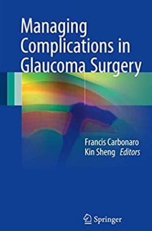 Managing Complications in Glaucoma Surgery Francis Carbonaro, ISBN-13: 978-3319494142