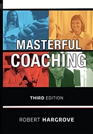 Masterful Coaching 3rd Edition Robert Hargrove, ISBN-13: 978-0470290354