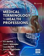 Medical Terminology for Health Professions 8th Edition Ann Ehrlich, ISBN-13: 978-1305634350