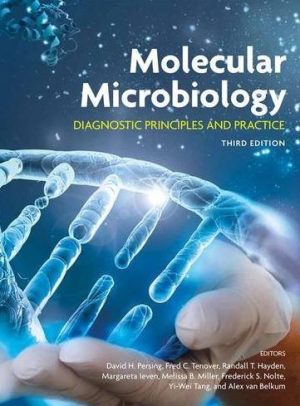 Molecular Microbiology: Diagnostic Principles and Practice 3rd Edition David H. Persing, ISBN-13: 978-1555819088