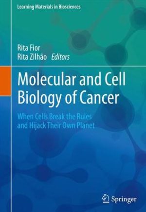 Molecular and Cell Biology of Cancer: When Cells Break the Rules and Hijack Their Own Planet, ISBN-13: 978-3030118112