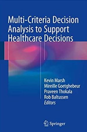 Multi-Criteria Decision Analysis to Support Healthcare Decisions Kevin Marsh, ISBN-13: 978-3319475387