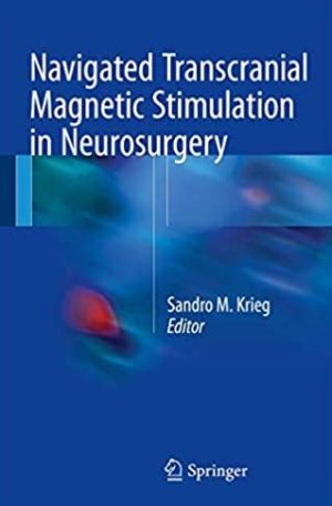 Navigated Transcranial Magnetic Stimulation in Neurosurgery Sandro M. Krieg, ISBN-13: 978-3319549170