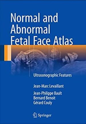 Normal and Abnormal Fetal Face Atlas: Ultrasonographic Features, ISBN-13: 978-3319437682