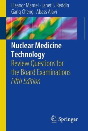 Nuclear Medicine Technology: Review Questions for the Board Examinations 5th Ed. 2018 Edition, ISBN-13: 978-3319624990