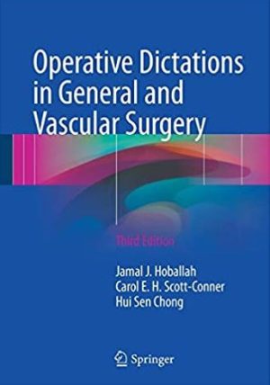 Operative Dictations in General and Vascular Surgery 3rd Edition, ISBN-13: 978-3319447957