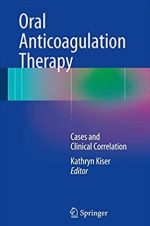 Oral Anticoagulation Therapy: Cases and Clinical Correlation Kathryn Kiser, ISBN-13: 978-3319546414