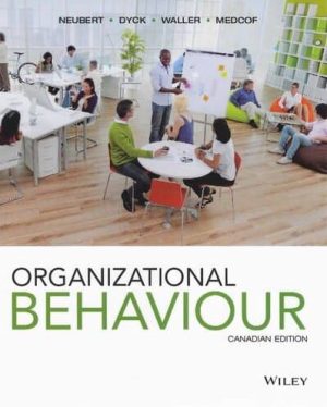 Organizational Behaviour Canadian Edition Mitchell J. Neubert, ISBN-13: 978-1118476963