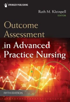 Outcome Assessment in Advanced Practice Nursing 5th Edition Ruth M. Kleinpell, ISBN-13: 978-0826151254