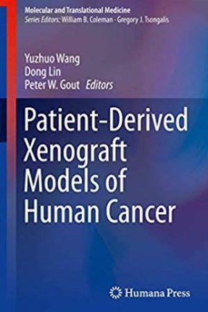 Patient-Derived Xenograft Models of Human Cancer 2017 Edition Peter W. Gout, ISBN-13: 978-3319558240