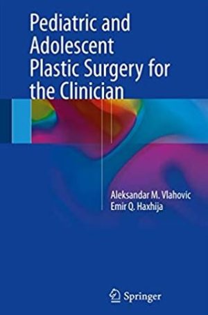 Pediatric and Adolescent Plastic Surgery for the Clinician 2017 Edition, ISBN-13: 978-3319560038