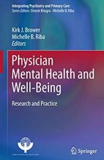 Physician Mental Health and Well-Being: Research and Practice Kirk J. Brower, ISBN-13: 978-3319555829