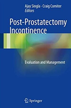 Post-Prostatectomy Incontinence: Evaluation and Management Ajay Singla, ISBN-13: 978-3319558271