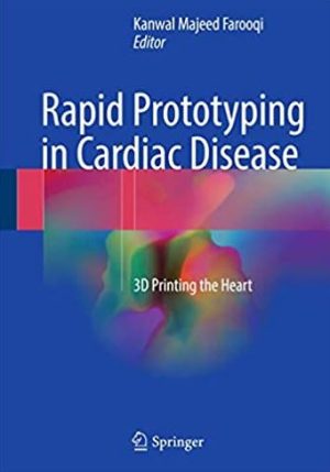 Rapid Prototyping in Cardiac Disease: 3D Printing the Heart, ISBN-13: 978-3319535227