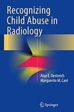 Recognizing Child Abuse in Radiology Alan E. Oestreich, ISBN-13: 978-3319443225