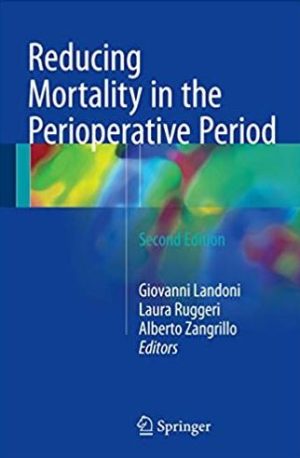 Reducing Mortality in the Perioperative Period 2nd Edition, ISBN-13: 978-3319466958