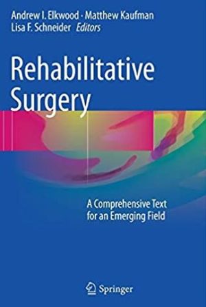 Rehabilitative Surgery: A Comprehensive Text for an Emerging Field, ISBN-13: 978-3319414041