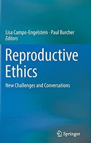 Reproductive Ethics: New Challenges and Conversations 1st Edition, ISBN-13: 978-3319526294