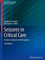 Seizures in Critical Care: A Guide to Diagnosis and Therapeutics 3rd Edition, ISBN-13: 978-3319495552