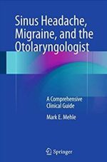 Sinus Headache, Migraine, and the Otolaryngologist: A Comprehensive Clinical Guide