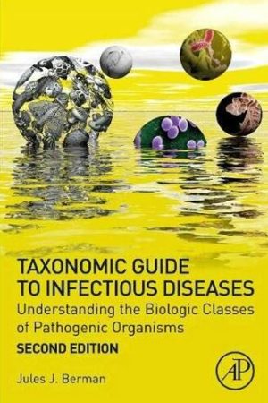 Taxonomic Guide to Infectious Diseases 2nd Edition Jules J. Berman, ISBN-13: 978-0128175767