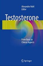 Testosterone: From Basic to Clinical Aspects Alexandre Hohl, ISBN-13: 978-3319460840