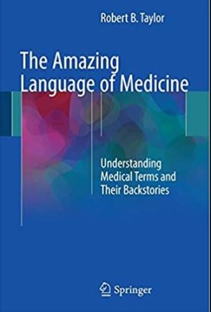 The Amazing Language of Medicine: Understanding Medical Terms and Their Backstories