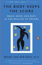 The Body Keeps the Score: Brain, Mind, and Body in the Healing of Trauma, ISBN-13: 978-0143127741