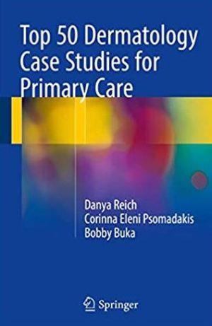 Top 50 Dermatology Case Studies for Primary Care Danya Reich, ISBN-13: 978-3319186269