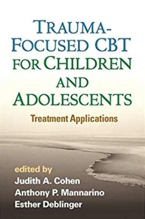 Trauma-Focused CBT for Children and Adolescents: Treatment Applications, ISBN-13: 978-1462527779