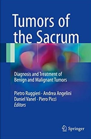 Tumors of the Sacrum: Diagnosis and Treatment of Benign and Malignant Tumors, ISBN-13: 978-3319512006