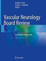 Vascular Neurology Board Review: An Essential Study Guide 2nd Edition, ISBN-13: 978-3030525514