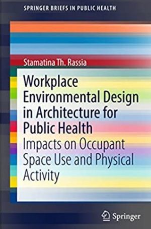 Workplace Environmental Design in Architecture for Public Health, ISBN-13: 978-3319534459