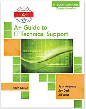 A+ Guide to IT Technical Support 9th Edition by Jean Andrews, ISBN-13: 978-1305266438