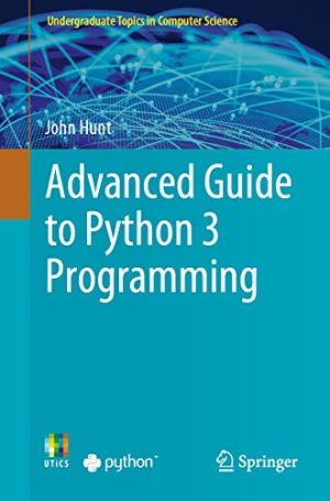 Advanced Guide to Python 3 Programming by John Hunt, ISBN-13: 978-3030259426