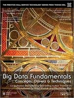 Big Data Fundamentals: Concepts, Drivers & Techniques by Thomas Erl, ISBN-13: 978-0134291079