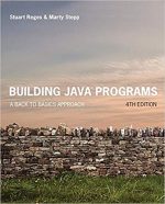 Building Java Programs: A Back to Basics Approach 4th Edition, ISBN-13: 978-0134322766