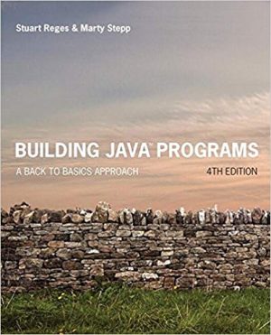 Building Java Programs: A Back to Basics Approach 4th Edition, ISBN-13: 978-0134322766