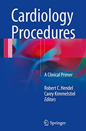 Cardiology Procedures: A Clinical Primer Robert C. Hendel, ISBN-13: 978-1447172895