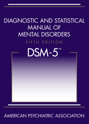 Diagnostic and Statistical Manual of Mental Disorders DSM-5 5th Edition, ISBN-13: 978-0890425558